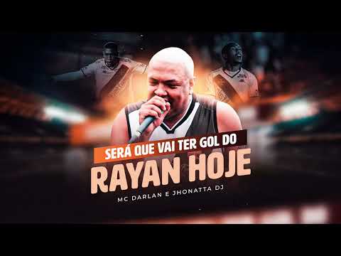 SERÁ QUE VAI TER GOL DO RAYAN HOJE - MC  DARLAN FEAT JHONATTA DJ 
