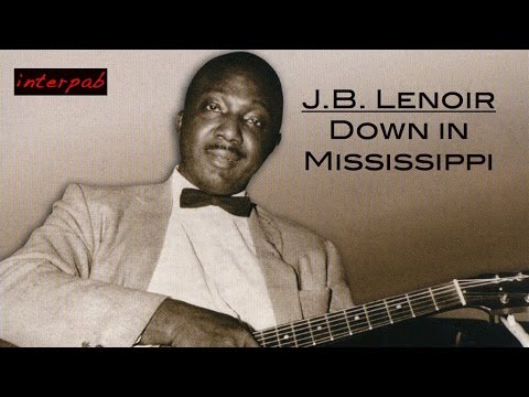 J.B. Lenoir sings Down in Mississippi