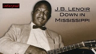 J.B. Lenoir sings Down in Mississippi