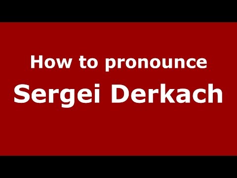 How to pronounce Sergei Derkach (Russian/Russia)  - PronounceNames.com