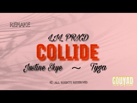 LIL PRXD - COLLIDE [ JUSTINE SKYE FT TYGA ] GOUYAD REMAKE