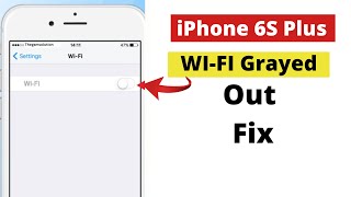 iPhone 6S,6S Plus WIFI Greyed out ! Fix can’t turn on wifi on iPhone6S,6S Plus.