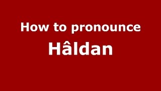 How to pronounce Hâldan