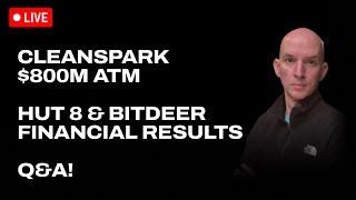 Cleanspark Insiders Selling & $800m ATM! WTF? Hut 8 & Bitdeer Financial Results! Q&A!