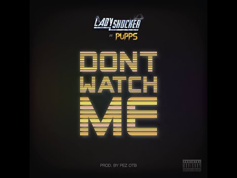 Lady Shocker X Pupps - Dont Watch Me (prod by pez otb)