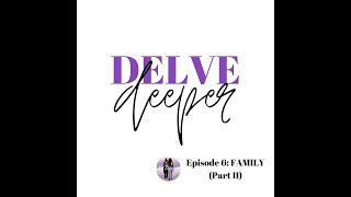 S0106: It's Layered | Delve Deeper into... Family (Part II)