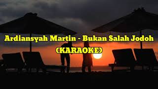 Download lagu Ardiansyah Martin - Bukan Salah Jodoh ( KARAOKE ) mp3