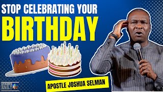 DO NOT CELEBRATE YOUR BIRTHDAY  UNTIL YOU DO THIS FIRST | APOSTLE JOSHUA SELMAN
