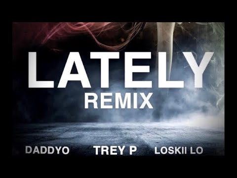 Daddyo X Trey P X Loskii Lo ~ Lately Remix