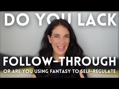 You Don't 'Lack Follow Through' - 5 Signs You're Self-Regulating Through Future Fantasies