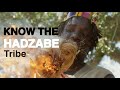 KNOW THE HADZABE TRIBE FROM TANZANIA The Last Gathering Hunters Tongue Click Speaking