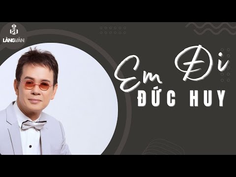 Em Đi (Đức Huy) | Đức Huy | Nhạc Tình Hải Ngoại