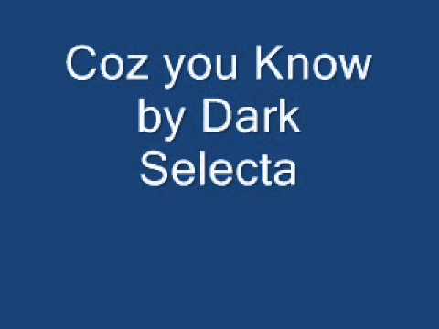 Dark Selecta Coz You know