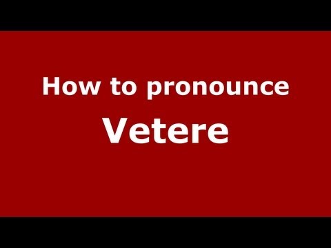 How to pronounce Vetere