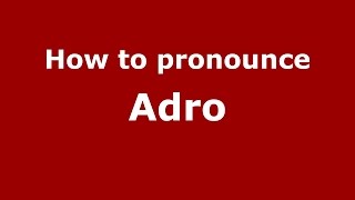 How to pronounce Adro
