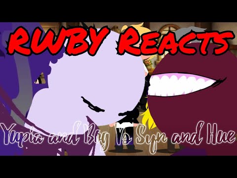 RWBY Reacts To Yupia and Bog Vs Syn and Hue (by X)