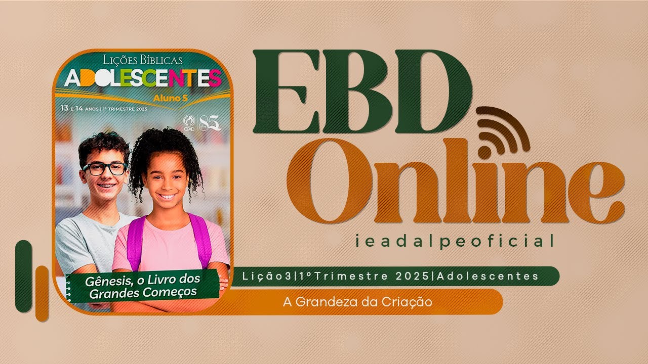 EBD | Lição 3 [Adolescentes] A GRANDEZA DA CRIAÇÃO | 1º Trim. De 2025 - Ieadalpe.