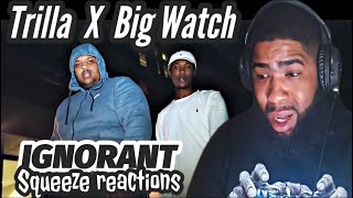 Trilla x Big Watch - Ignorant | Squeeze Reaction