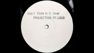 Projection - Don't Think It's Over