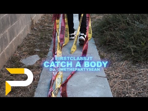FirstClassJT - Catch a Body | Dir. @WETHEPARTYSEAN