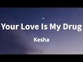 Kesha Your Love Is My Drug Lyrics