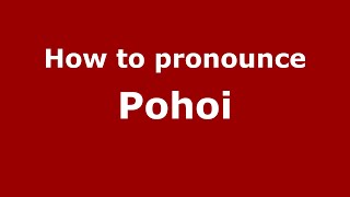 How to pronounce Pohoi