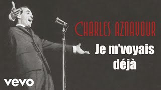 Charles Aznavour - Je m&#39;voyais déjà (Audio Officiel)