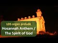 LDS Organ Prelude  - "Hosannah Anthem /The Spirit of God"