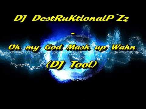 DJ DestRuKtionalP´Zz - Oh my God Mash up Wahn (DJ Tool) Partybreak