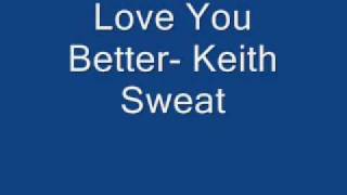 Keith Sweat-  Love You BETTER