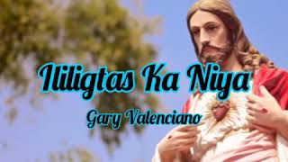 Ililigtas Ka Niya - Gary Valenciano (lyrics)