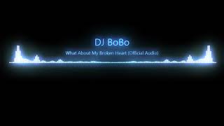 Dj BOBO - What About My Broken Heart