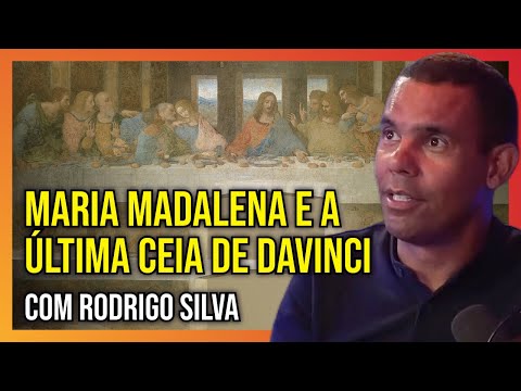 Maria Madalena e a Última Ceia de DaVinci com Rodrigo Silva