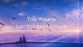 Tom Walker - Just You And I (Lyrics) Tom Walker - Just You And I (Lyrics)