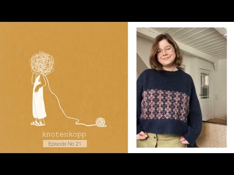 knotenkopp knitting - podcast no 21 (Jeju Sweater, Boucle vest, Alex hood, Holger, Norma Sweater)
