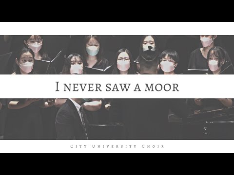 I Never Saw a Moor | City University Choir | 2022/23 CityU Arts Festival - Bravo! Brava! Bravi!