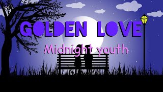 Golden love- Midnight youth (lyrics)video