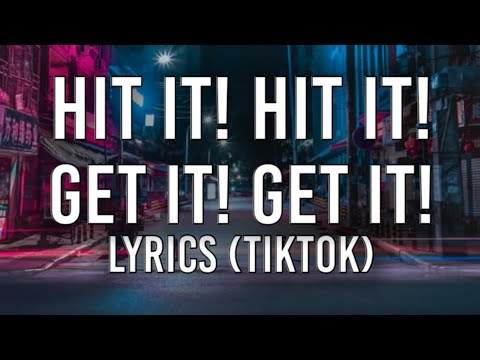 Hit it! hit it! hit it! hit it!, Get it! get it! get it! get it! (Lyrics) (TikTok Trend)