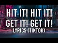 Hit it! hit it! hit it! hit it!, Get it! get it! get it! get it! (Lyrics) (TikTok Trend)