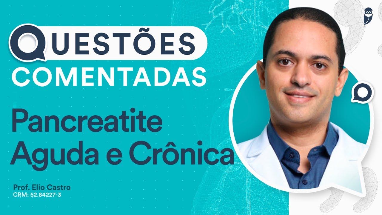 Questões Comentadas de Pancreatite Aguda e Crônica - Gastroenterologia para Residências Médicas