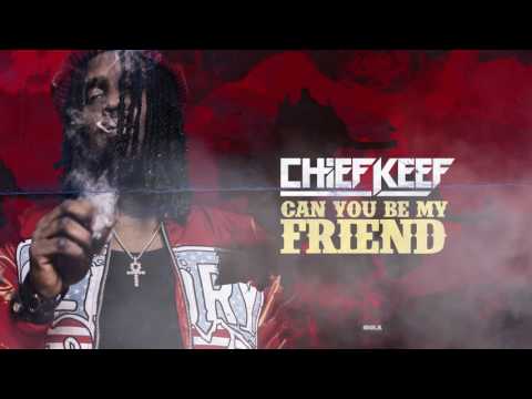 Chief Keef - Can you be my friend? Prod By Chief Keef x Young Chop x CBMix
