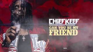 Chief Keef - Can you be my friend? Prod By Chief Keef x Young Chop x CBMix