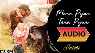 MERA PYAR TERA PYAR FULL SONG | ARIJIT SINGH | JEET GANGULI, RASHMI-VIRAG | JALEBI