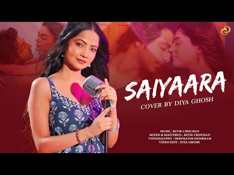 Saiyaara | Cover - Female Version By Diya Ghosh | Saiyaara | Tanishk, Faheem, Arslan | Irshad