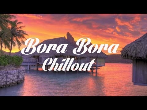 Beautiful BORA BORA Chillout and Lounge Mix Del Mar