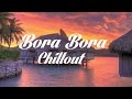 Beautiful BORA BORA Chillout and Lounge Mix ...