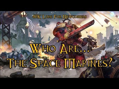 40K Lore For Newcomers - Who Are... The Space Marines? - 40K Theories