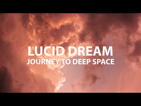 Lucid Dream Music - Journey to Deep Space