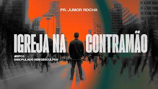 IGREJA NA CONTRAMÃO #EP02  Discipulado sem desculpas | Pastor Júnior Rocha | 15/02/2026