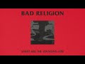 Bad Religion - "What Are We Standing For"